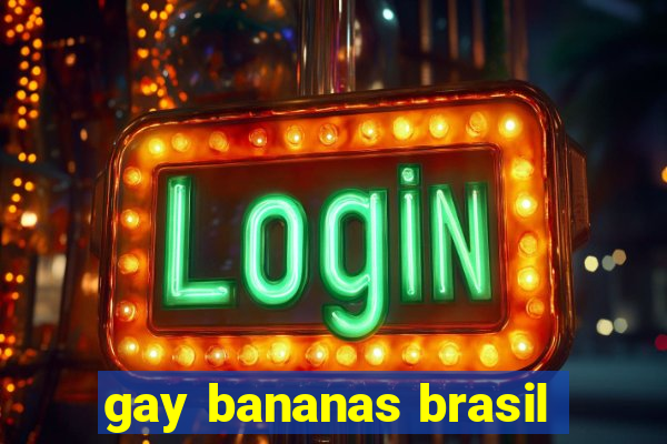 gay bananas brasil